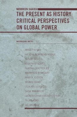 Nermeen Shaikh - The Present as History. Critical Perspectives on Global Power.  - 9780231142984 - V9780231142984