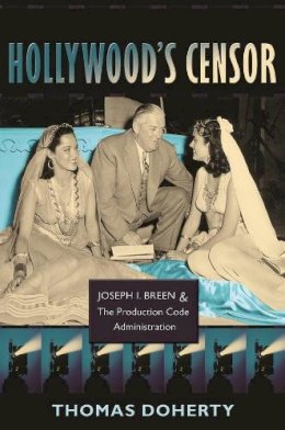 Thomas Doherty - Hollywood´s Censor: Joseph I. Breen and the Production Code Administration - 9780231143585 - V9780231143585