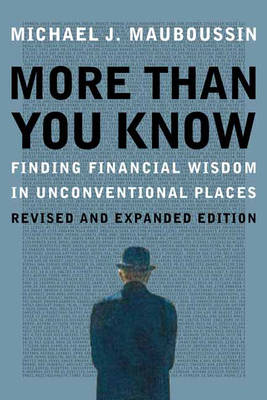 Michael Mauboussin - More Than You Know: Finding Financial Wisdom in Unconventional Places (Updated and Expanded) - 9780231143738 - V9780231143738