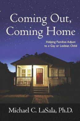 Michael C. Lasala - Coming Out, Coming Home: Helping Families Adjust to a Gay or Lesbian Child - 9780231143837 - V9780231143837