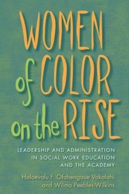 . Ed(S): Vakalahi, Halaevalu F.Ofahengaue, Phd; Peebles-Wilkins, Wilma - Women of Color on the Rise - 9780231144766 - V9780231144766