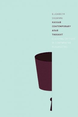 Elizabeth Suzanne Kassab - Contemporary Arab Thought: Cultural Critique in Comparative Perspective - 9780231144896 - V9780231144896