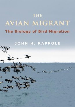 John H. Rappole - The Avian Migrant. The Biology of Bird Migration.  - 9780231146784 - V9780231146784