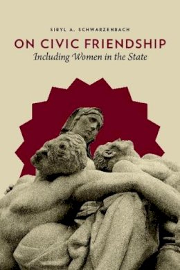 Sibyl A. Schwarzenbach - On Civic Friendship: Including Women in the State - 9780231147231 - V9780231147231