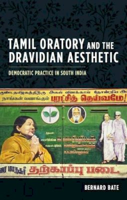 Bernard Bate - Tamil Oratory and the Dravidian Aesthetic - 9780231147569 - V9780231147569