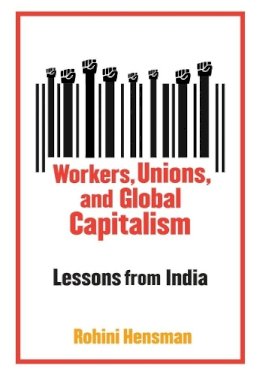 Rohini Hensman - Workers, Unions, and Global Capitalism - 9780231148009 - V9780231148009