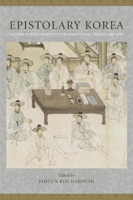 Jahyun Kim . Ed(S): Haboush - Epistolary Korea - 9780231148023 - V9780231148023