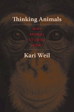 Kari Weil - Thinking Animals: Why Animal Studies Now? - 9780231148085 - V9780231148085