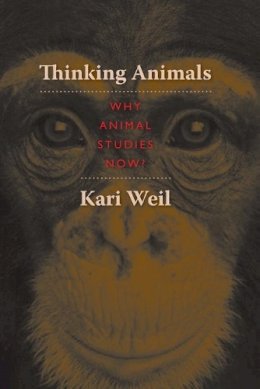 Kari Weil - Thinking Animals: Why Animal Studies Now? - 9780231148092 - V9780231148092