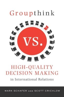 Mark Schafer - Groupthink Versus High-Quality Decision Making in International Relations - 9780231148894 - V9780231148894