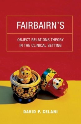 David P. Celani - Fairbairn's Object Relations Theory in the Clinical Setting - 9780231149068 - V9780231149068