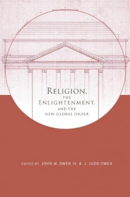 Owen J J & Owen J M - Religion, the Enlightenment, and the New Global Order - 9780231150064 - V9780231150064