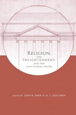 John M Owen - Religion, the Enlightenment, and the New Global Order - 9780231150071 - V9780231150071