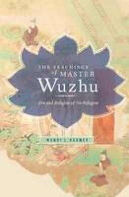 Wendi L. Adamek - The Teachings of Master Wuzhu: Zen and Religion of No-Religion - 9780231150231 - V9780231150231