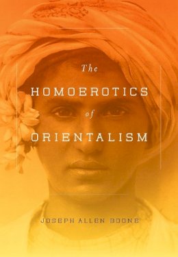 Joseph Boone - The Homoerotics of Orientalism - 9780231151108 - V9780231151108