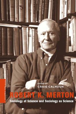 Craig Calhoun - Robert K. Merton: Sociology of Science and Sociology as Science - 9780231151139 - V9780231151139