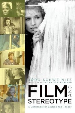 Jörg Schweinitz - Film and Stereotype: A Challenge for Cinema and Theory - 9780231151498 - V9780231151498