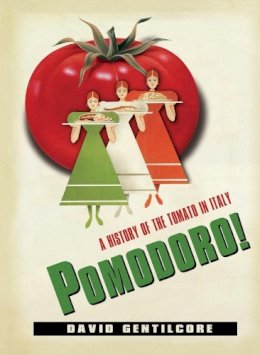 David Gentilcore - Pomodoro!: A History of the Tomato in Italy - 9780231152068 - V9780231152068