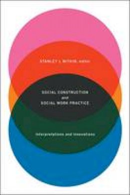 S L Witkin - Social Construction and Social Work Practice: Interpretations and Innovations - 9780231152464 - V9780231152464