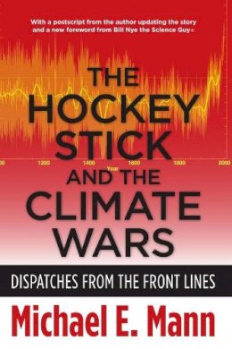 Michael Mann - The Hockey Stick and the Climate Wars: Dispatches from the Front Lines - 9780231152556 - V9780231152556