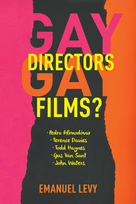 Emanuel Levy - Gay Directors, Gay Films?: Pedro Almodóvar, Terence Davies, Todd Haynes, Gus Van Sant, John Waters - 9780231152761 - V9780231152761