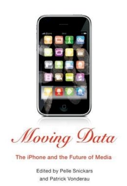 Pelle (Ed) Snickars - Moving Data: The iPhone and the Future of Media - 9780231157391 - V9780231157391