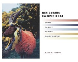 Mark C. Taylor - Refiguring the Spiritual: Beuys, Barney, Turrell, Goldsworthy - 9780231157667 - V9780231157667