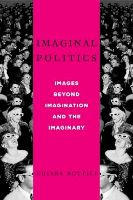 Chiara Bottici - Imaginal Politics: Images Beyond Imagination and the Imaginary - 9780231157780 - V9780231157780