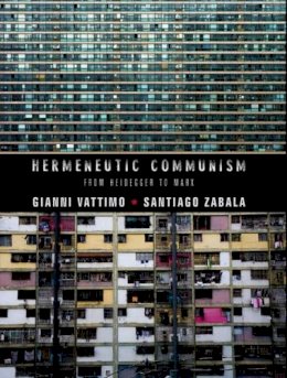 Vattimo, Gianni; Zabala, Santiago - Hermeneutic Communism - 9780231158022 - V9780231158022