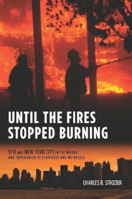 Charles B. Strozier - Until the Fires Stopped Burning - 9780231158985 - V9780231158985