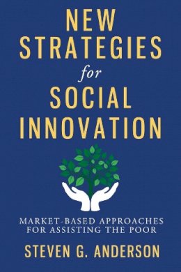 Steven G Anderson - New Strategies for Social Innovation: Market-Based Approaches for Assisting the Poor - 9780231159234 - V9780231159234