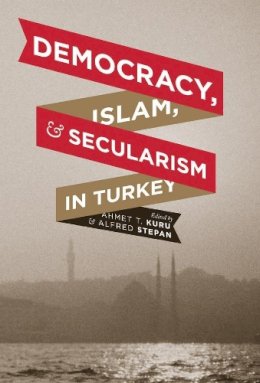 . Ed(S): Kuru, Ahmet T.; Stepan, Alfred - Democracy, Islam, and Secularism in Turkey - 9780231159333 - V9780231159333