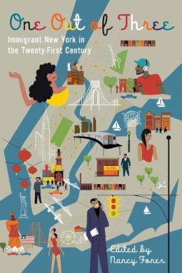 Nancy (Editor Foner - One Out of Three: Immigrant New York in the Twenty-First Century - 9780231159371 - V9780231159371