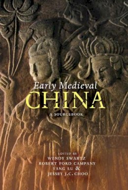 . Ed(S): Swartz, Wendy; Campany, Robert Ford; Lu, Yang; Choo, Jessey Jiun-Chyi - Early Medieval China - 9780231159869 - V9780231159869