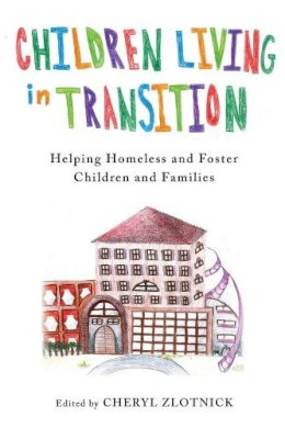 Cheryl (Ed Zlotnick - Children Living in Transition: Helping Homeless and Foster Care Children and Families - 9780231160964 - V9780231160964