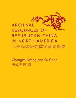 Wang Chengzhi - Archival Resources of Republican China in North America - 9780231161404 - V9780231161404