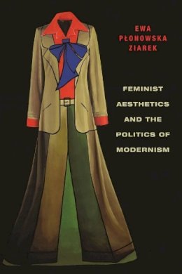 Ewa Ziarek - Feminist Aesthetics and the Politics of Modernism - 9780231161480 - V9780231161480