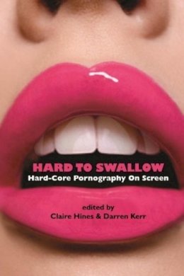 Claire Hines - Hard to Swallow: Hard-Core Pornography on Screen - 9780231162104 - V9780231162104