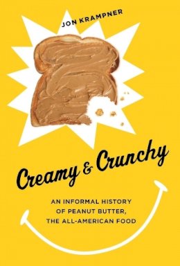 Jon Krampner - Creamy and Crunchy: An Informal History of Peanut Butter, the All-American Food - 9780231162333 - V9780231162333