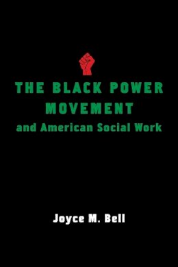 Joyce Bell - The Black Power Movement and American Social Work - 9780231162609 - V9780231162609