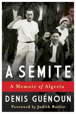Denis Guénoun - A Semite: A Memoir of Algeria - 9780231164023 - V9780231164023
