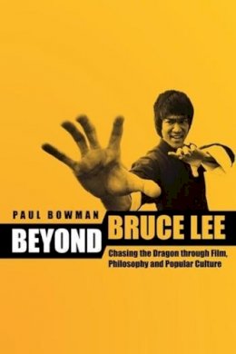 Rey Chow - Beyond Bruce Lee: Chasing the Dragon Through Film, Philosophy, and Popular Culture - 9780231165297 - V9780231165297