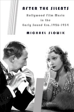 Michael Slowik - After the Silents: Hollywood Film Music in the Early Sound Era, 1926-1934 - 9780231165822 - V9780231165822
