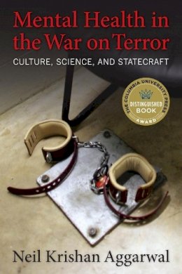 Neil K. Aggarwal - Mental Health in the War on Terror: Culture, Science, and Statecraft - 9780231166645 - V9780231166645