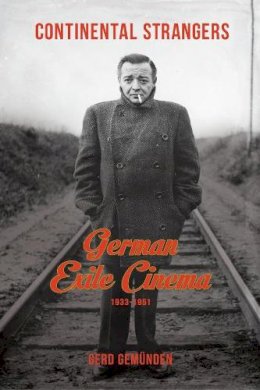 Gerd Gemunden - Continental Strangers: German Exile Cinema, 1933-1951 - 9780231166782 - V9780231166782