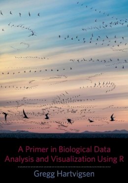 Gregg Hartvigsen - A Primer in Biological Data Analysis and Visualization Using R - 9780231166997 - V9780231166997
