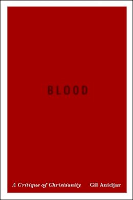 Gil Anidjar - Blood: A Critique of Christianity - 9780231167208 - V9780231167208