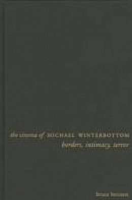 Bruce Bennett - The Cinema of Michael Winterbottom: Borders, Intimacy, Terror - 9780231167369 - V9780231167369