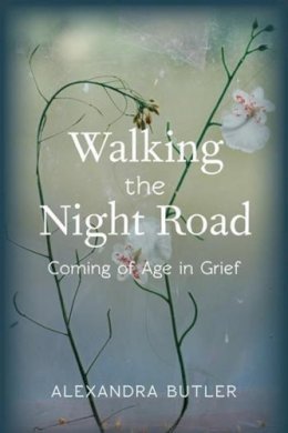 Alexandra Butler - Walking the Night Road: Coming of Age in Grief - 9780231167529 - V9780231167529