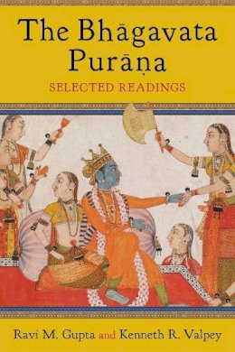 Ravi Gupta - The Bhagavata Purana: Selected Readings - 9780231169004 - V9780231169004